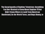 Download The Encyclopedia of Daytime Television: Everything You Ever Wanted to Know About Daytime