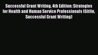 Read Successful Grant Writing 4th Edition: Strategies for Health and Human Service Professionals