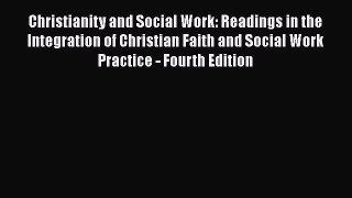 Download Christianity and Social Work: Readings in the Integration of Christian Faith and Social