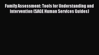 Download Family Assessment: Tools for Understanding and Intervention (SAGE Human Services Guides)