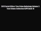 Download 2015 Serial Killers True Crime Anthology: Volume 2: True Crimes Collection RJPP Book