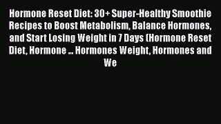 Read Hormone Reset Diet: 30+ Super-Healthy Smoothie Recipes to Boost Metabolism Balance Hormones