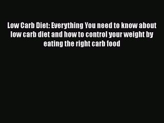 Read Low Carb Diet: Everything You need to know about low carb diet and how to control your