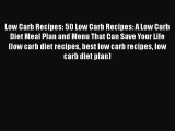 Read Low Carb Recipes: 50 Low Carb Recipes: A Low Carb Diet Meal Plan and Menu That Can Save