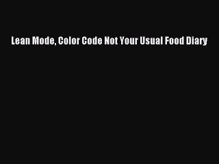 Read Lean Mode Color Code Not Your Usual Food Diary PDF Online