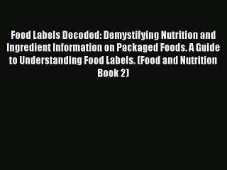 Read Food Labels Decoded: Demystifying Nutrition and Ingredient Information on Packaged Foods.