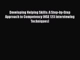 Read Developing Helping Skills: A Step-by-Step Approach to Competency (HSE 123 Interviewing