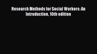 Download Research Methods for Social Workers: An Introduction 10th edition PDF Online