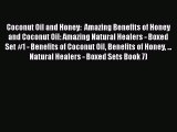 Read Coconut Oil and Honey:  Amazing Benefits of Honey and Coconut Oil: Amazing Natural Healers
