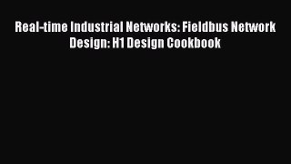 Download Real-time Industrial Networks: Fieldbus Network Design: H1 Design Cookbook Ebook Online