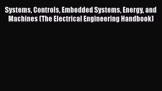 Read Systems Controls Embedded Systems Energy and Machines (The Electrical Engineering Handbook)
