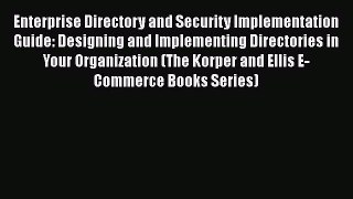 Read Enterprise Directory and Security Implementation Guide: Designing and Implementing Directories