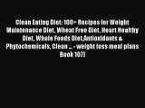 Read Clean Eating Diet: 100  Recipes for Weight Maintenance Diet Wheat Free Diet Heart Healthy