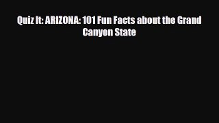 Download Quiz It: ARIZONA: 101 Fun Facts about the Grand Canyon State PDF Book Free