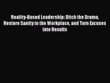 Read Reality-Based Leadership: Ditch the Drama Restore Sanity to the Workplace and Turn Excuses