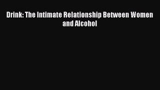 Read Drink: The Intimate Relationship Between Women and Alcohol Ebook Free