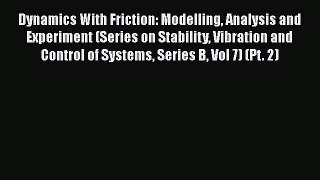 Download Dynamics With Friction: Modelling Analysis and Experiment (Series on Stability Vibration