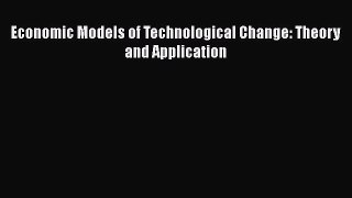 Download Economic Models of Technological Change: Theory and Application Ebook Free