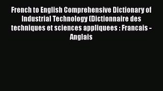 Read French to English Comprehensive Dictionary of Industrial Technology (Dictionnaire des