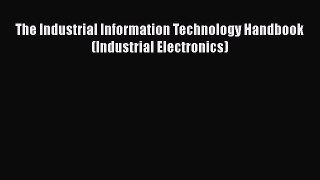 Read The Industrial Information Technology Handbook (Industrial Electronics) Ebook Free