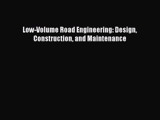 Read Low-Volume Road Engineering: Design Construction and Maintenance Ebook Free