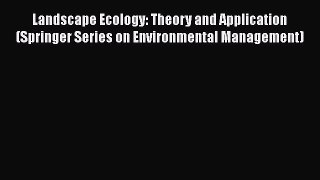 Read Landscape Ecology: Theory and Application (Springer Series on Environmental Management)