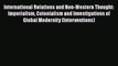 Read International Relations and Non-Western Thought: Imperialism Colonialism and Investigations