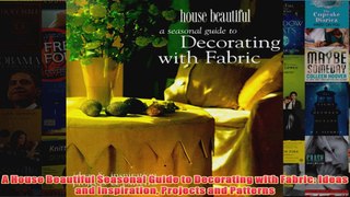 Download PDF  A House Beautiful Seasonal Guide to Decorating with Fabric Ideas and Inspiration Projects FULL FREE
