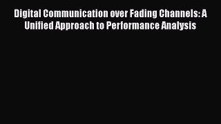 Read Digital Communication over Fading Channels: A Unified Approach to Performance Analysis