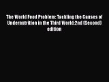 Read The World Food Problem: Tackling the Causes of Undernutrition in the Third World:2nd (Second)