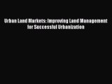 Read Urban Land Markets: Improving Land Management for Successful Urbanization Ebook Free