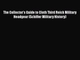 Read The Collector's Guide to Cloth Third Reich Military Headgear (Schiffer Military History)