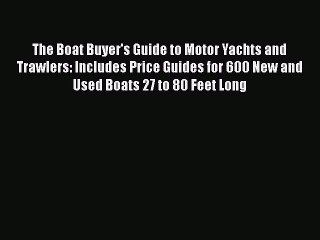 Tải video: Read The Boat Buyer's Guide to Motor Yachts and Trawlers: Includes Price Guides for 600 New