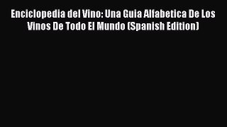 Read Enciclopedia del Vino: Una Guia Alfabetica De Los Vinos De Todo El Mundo (Spanish Edition)