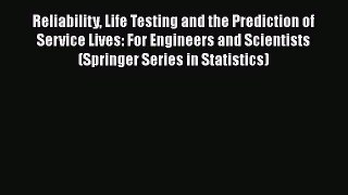 Read Reliability Life Testing and the Prediction of Service Lives: For Engineers and Scientists