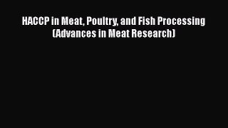 Read HACCP in Meat Poultry and Fish Processing (Advances in Meat Research) PDF Online