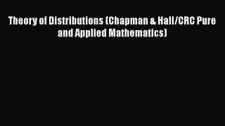 Download Theory of Distributions (Chapman & Hall/CRC Pure and Applied Mathematics) PDF Free