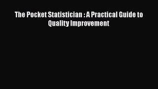 Download The Pocket Statistician : A Practical Guide to Quality Improvement Ebook Free