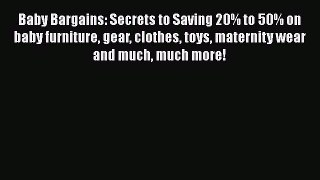 Read Baby Bargains: Secrets to Saving 20% to 50% on baby furniture gear clothes toys maternity