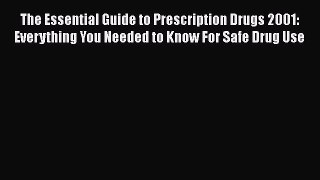 Read The Essential Guide to Prescription Drugs 2001: Everything You Needed to Know For Safe