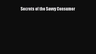 Read Secrets of the Savvy Consumer Ebook Free