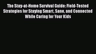 Read The Stay-at-Home Survival Guide: Field-Tested Strategies for Staying Smart Sane and Connected