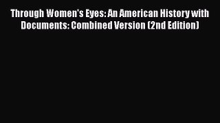 Read Through Women's Eyes: An American History with Documents: Combined Version (2nd Edition)