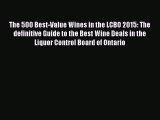 Download The 500 Best-Value Wines in the LCBO 2015: The definitive Guide to the Best Wine Deals