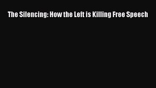 Download The Silencing: How the Left is Killing Free Speech PDF Free