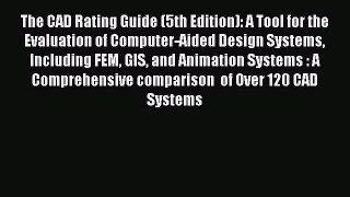 Read The CAD Rating Guide (5th Edition): A Tool for the Evaluation of Computer-Aided Design