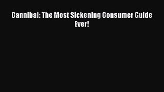 Download Cannibal: The Most Sickening Consumer Guide Ever! Ebook Online