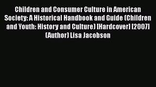 Read Children and Consumer Culture in American Society: A Historical Handbook and Guide (Children