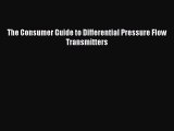 Read The Consumer Guide to Differential Pressure Flow Transmitters Ebook Online