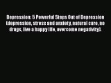 Read Depression: 5 Powerful Steps Out of Depression (depression stress and anxiety natural